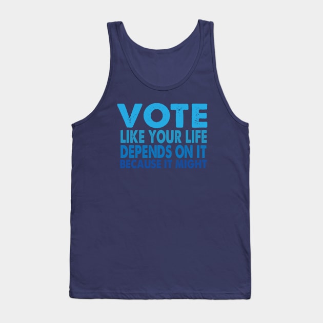 VOTE Like Your Life Depends On It Tank Top by Jitterfly